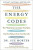 The Energy Codes : The 7-Step System to Awaken Your Spirit, Heal Your Body, and Live Your Best Life - Morter Sue
