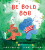 Be Bold, Bob - Jane Porter