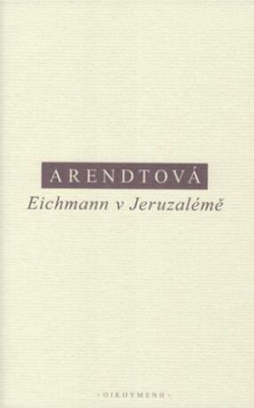 Eichmann v Jeruzalémě - Hannah Arendtová
