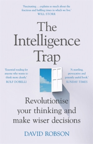 The Intelligence Trap : Revolutionise your Thinking and Make Wiser Decisions - David Robson,Regina Keiser