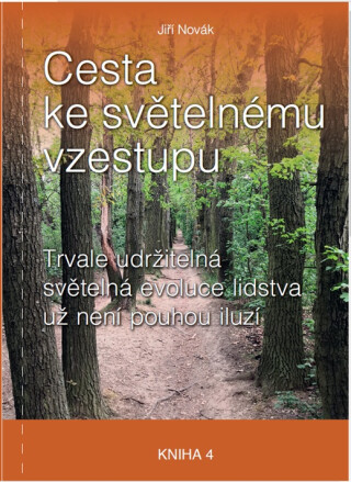 Cesta ke světelnému vzestupu - Trvale udržitelná světelná evoluce lidstva - Jiří Novák