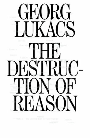 The Destruction of Reason - György Lukács