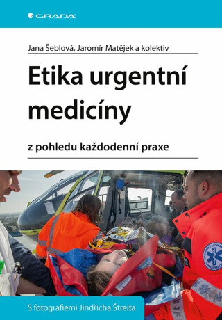 Etika urgentní medicíny z pohledu každodenní praxe - Jana Šeblová,Jaromír Matějek