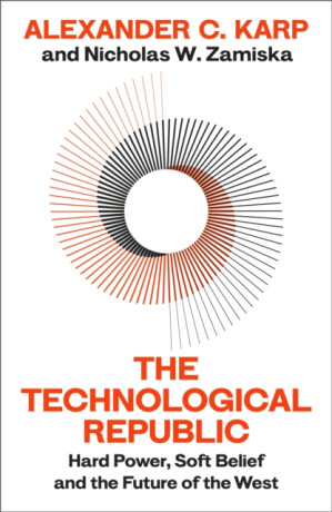 The Technological Republic - Alexander C.Karp,Nicholas W.Zamiska