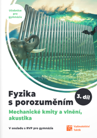 Fyzika s porozuměním - 3.díl (Mechanické kmity a vlnění, akustika) - učebnice pro gymnázia - Čestmír Drašar,Pavlína Hejsková,Jana Jirešová,Vladimír Scholtz,Filip Matějka