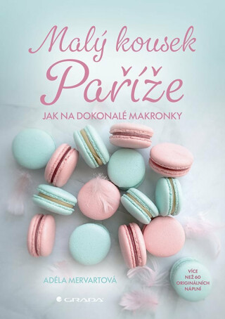 Malý kousek Paříže - více než 60 receptů na makronky a náplně - Mervartová Adéla
