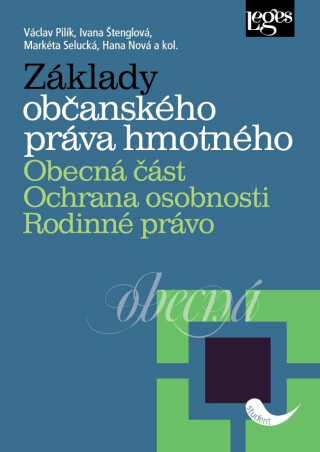 Základy občanského práva hmotného. Obecná část. Ochrana osobnosti. Rodinné právo - Markéta Selucká,Ivana Štenglová,Hana Nová,Václav Pilík