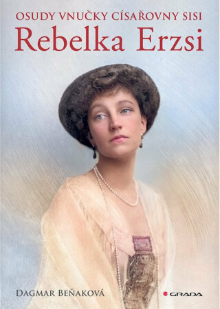Osudy vnučky císařovny Sisi - Rebelka Erzsi - Dagmar Beňaková