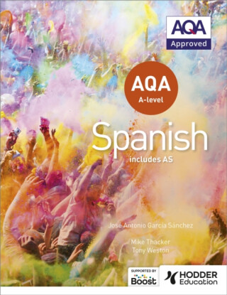 AQA A-level Spanish (includes AS) - Tony Weston,Jose Antonio Garcia Sanchez,Mike Thacker,Hodder Education