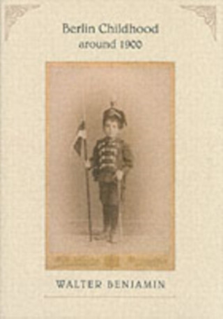 Berlin Childhood around 1900 - Walter Benjamin