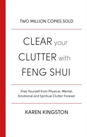 Clear Your Clutter With Feng Shui - Karen Kingstonová