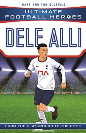 Ultimate Football Heroes: Dele Alli (Midfield Generals) - Tom & Matt Oldfield,Ultimate Football Heroes