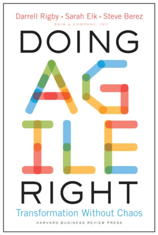 Doing Agile Right - Darrell Rigby,Steve Berez,Sarah Elk