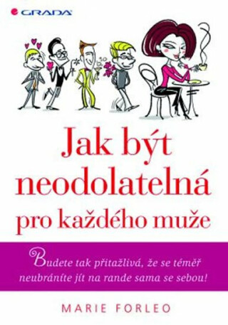 Jak být neodolatelná pro každého muže - Budete tak přitažlivá, že se téměř neubráníte jít na rande sama se sebou! - Marie Forleo
