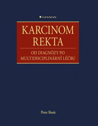Karcinom rekta - Od diagnózy po multidisciplinární léčbu - Peter Ihnát
