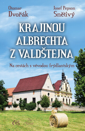 Krajinou Albrechta z Valdštejna - Otomar Dvořák,Josef Pepson Snětivý