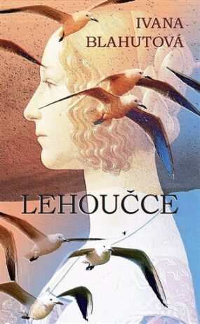 Lehoučce - Ivana Blahutová,Ida Huttová