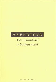 Mezi minulostí a budoucností - Hannah Arendtová