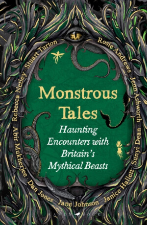 Monstrous Tales - Jane Johnsonová,Stuart Turton,Dan Jones,Andrews Rosie,Sunyi Dean,Rebecca Netley,Mukherjee Abir,Janice Hallett,Jenn Ashworth,Helen-Rose Andrews