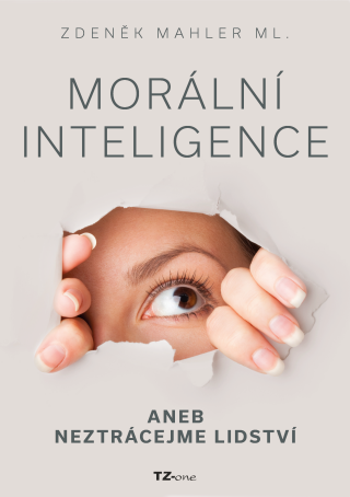 Morální inteligence aneb neztrácejme lidství - Zdeněk Mahler