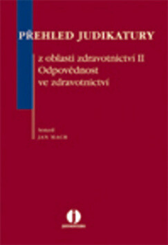 Přehled judikatury z oblasti zdravotnictví II - Odpovědnost ve zdravotnictví - Jan Mach