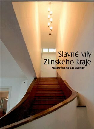 Slavné vily Zlínského kraje - Vladimír Šlapeta,Martin Strakoš,Naděžda Goryczková,Klára Hodaňová,Jana Spathová,Petr Všetečka
