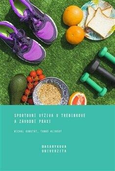 Sportovní výživa v tréninkové a závodní praxi - Tomáš Hlinský,Michal Kumstát