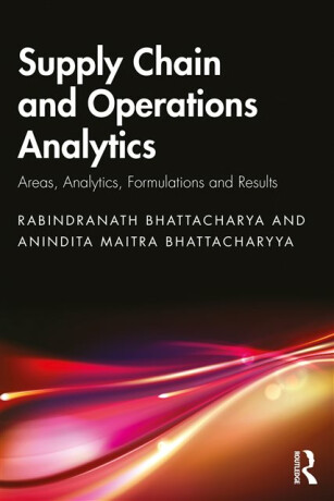 Supply Chain and Operations Analytics - Anindita  Maitra Bhattacharyya,Rabindranath  Bhattacharya