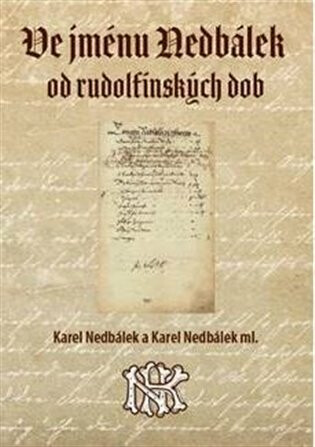 Ve jménu Nedbálek od rudolfínských dob - Karel Nedbálek,Karel Nedbálek ml.