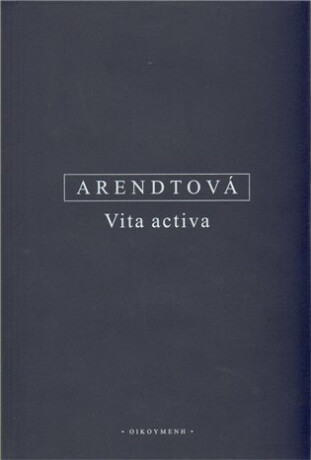 Vita activa - Hannah Arendtová