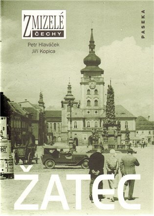 Zmizelé Čechy-Žatec - Petr Hlaváček,Jiří Kopica